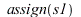 assign(s1); 